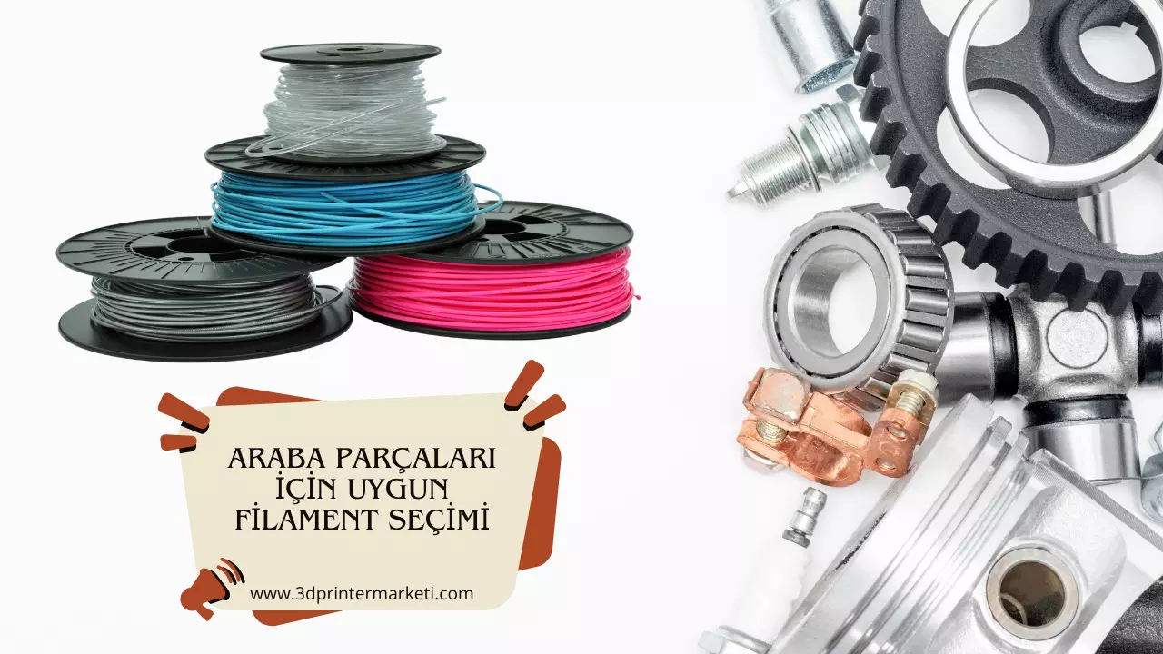 Araba Parcalari İcin Uygun Filament Secimi